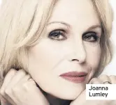  ??  ?? Joanna Lumley