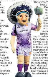  ??  ?? Spitting feathers: Exeter’s Big Chief mascot is causing upset