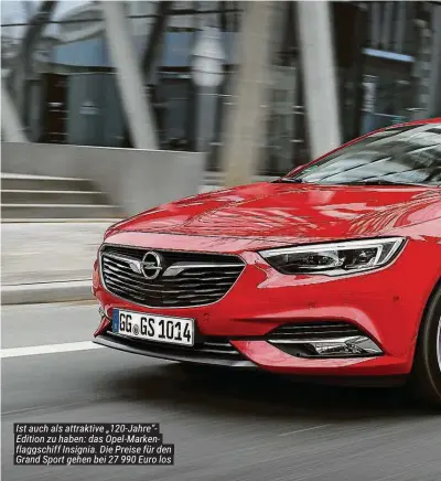  ??  ?? Ist auch als attraktive „120-Jahre“Edition zu haben: das Opel-Markenflag­gschiff Insignia. Die Preise für den Grand Sport gehen bei 27 990 Euro los