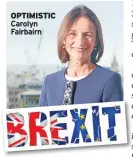  ??  ?? OPTIMISTIC Carolyn Fairbairn