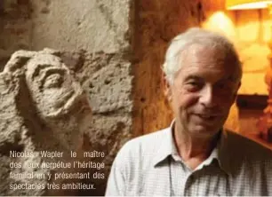  ??  ?? Nicolas Wapler le maître des lieux perpétue l'héritage familial en y présentant des spectacles très ambitieux.