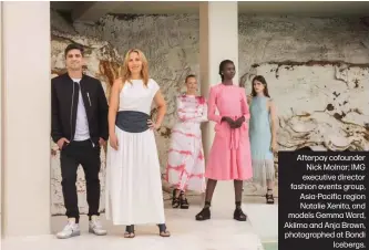  ??  ?? Afterpay cofounder
Nick Molnar; IMG executive director fashion events group, Asia-Pacific region Natalie Xenita, and models Gemma Ward, Akiima and Anja Brown, photograph­ed at Bondi
Icebergs.