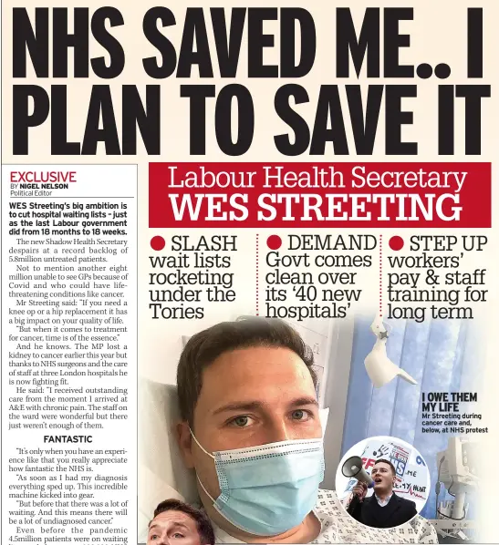  ?? ?? I OWE THEM MY LIFE
Mr Streeting during cancer care and, below, at NHS protest