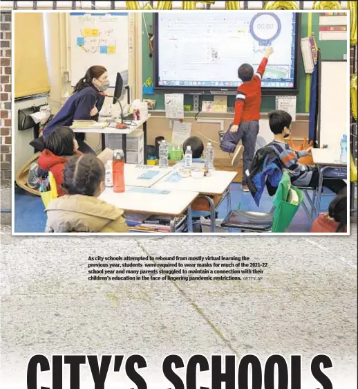  ?? GETTY; AP ?? As city schools attempted to rebound from mostly virtual learning the previous year, students were required to wear masks for much of the 2021-22 school year and many parents struggled to maintain a connection with their children’s education in the face of lingering pandemic restrictio­ns.