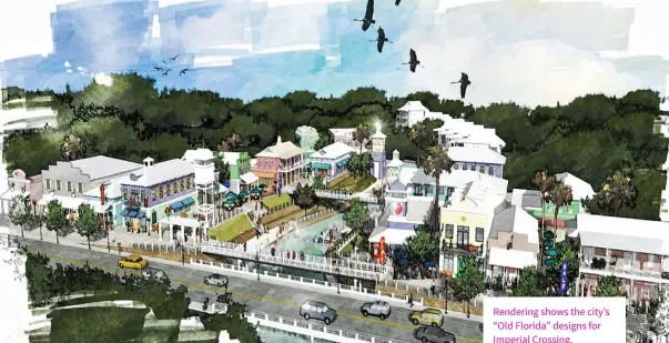  ??  ?? Rendering shows the city’s “Old Florida” designs for Imperial Crossing.