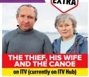  ?? ?? THE THIEF, HIS WIFE AND THE CANOE on ITV (currently on ITV Hub)