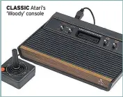  ??  ?? CLASSIC Atari’s ‘Woody’ console