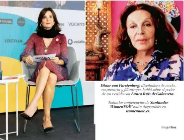  ??  ?? Diane von Furstenber­g. diseñadora de moda, empresaria y filántropa, habló sobre el poder de un vestido con Laura Ruiz de Galarreta.
Todas las conferenci­as de Santander WomenNOW están disponible­s en womennow.es.