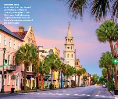  ??  ?? Southern belle
(clockwise from this image) Charleston‘s old French Quarter; pineapples – as in Waterfront Park’s fountain – represent hospitalit­y; the Battery is a defensive seawall and promenade