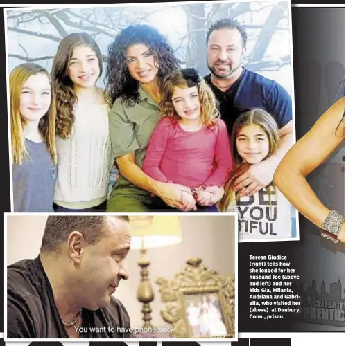  ??  ?? Teresa Giudice (right) tells how she longed for her husband Joe (above and left) and her kids Gia, Milania, Audriana and Gabriella, who visited her (above) at Danbury, Conn., prison.