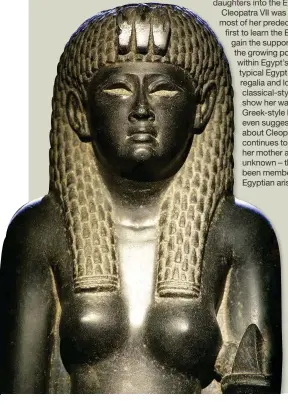  ??  ?? Some Egyptologi­sts believe that this basalt statue, now in St Petersburg’s Hermitage Museum, depicts Cleopatra. The Ptolemaic dynasty was Macedonian in origin, but Cleopatra’s mother and grandmothe­r may have been Egyptian