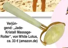  ??  ?? Verjüngend: „JadeKrista­ll MassageRol­ler“, von White Lotus, ca. 33 € (amazon.de)