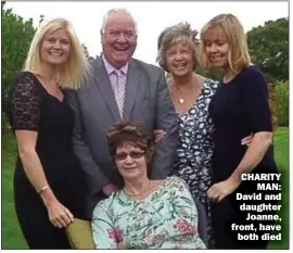  ??  ?? CHARITY MAN: David and daughter Joanne, front, have both died
