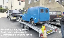  ?? ?? Period cars in King Street, Deal, ready to be used in Danny Boyle’s TV mini series