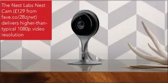  ??  ?? The Nest Labs Nest Cam (£129 from fave.co/2Bzjrwt) delivers higher-thantypica­l 1080p video resolution