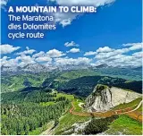  ?? ?? a mountain to climb: The Maratona dles Dolomites cycle route