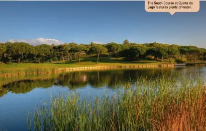  ??  ?? The South Course at Quinta do Lago features plenty of water. The Sir Henry Cotton-designed Penina is a must-play layout.