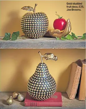  ??  ?? Gold studded fruit deco, £25, Joe Browns.