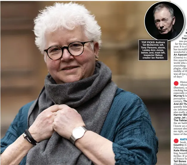  ??  ?? TOP PICKS: Authors Val McDermid, left, Tony Parsons, above, Lesley- Ann Jones, below, and, inset left, Inspector Rebus creator Ian Rankin