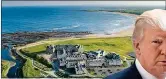  ??  ?? Doonbeg, right, Trump making waves: