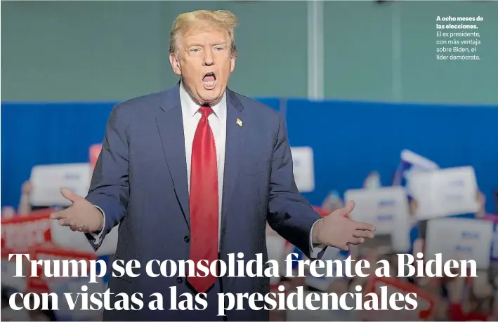  ?? ?? A ocho meses de las elecciones. El ex presidente, con más ventaja sobre Biden, el líder demócrata.