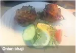  ??  ?? Onion bhaji