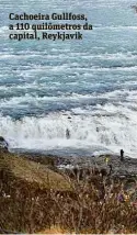  ??  ?? Cachoeira Gullfoss, a 110 quilômetro­s da capital, Reykjavik