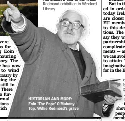  ??  ?? HISTORIAN AND MORE: Eoin ‘The Pope’ O’Mahony. Top, Willie Redmond’s grave