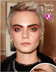  ??  ?? Thick, bold brows paired with harsh ombréorang­e lids leave Cara Delevingne’s eyes looking more Oompa Loompa than #Onfleek.