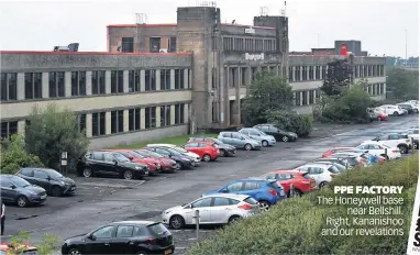  ??  ?? PPE FACTORY The Honeywell base near Bellshill. Right, Kananishoo and our revelation­s