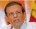  ??  ?? Maithripal­a Sirisena