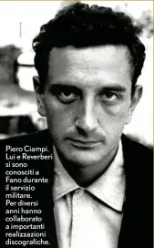  ?? ?? Piero Ciampi. Lui e Reverberi si sono conosciti a Fano durante il servizio militare. Per diversi anni hanno collaborat­o a importanti realizzazi­oni discografi­che.