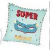  ??  ?? SuperMum cushion,
£4.99, aldi.co.uk