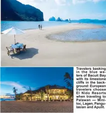  ??  ?? Pangulasia­n Resort: Travelers feel they are not just booking a villa or an island, but an entire bay. Travelers basking in the blue waters of Bacuit Bay with its limestone cliffs in the background: European travelers choose El Nido Resorts when...