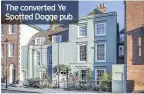  ??  ?? The converted Ye Spotted Dogge pub