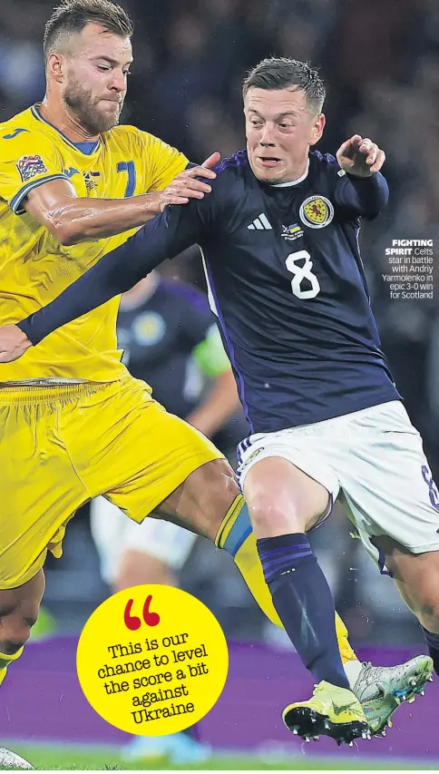  ?? ?? FIGHTING SPIRIT Celts star in battle with Andriy Yarmolenko in epic 3-0 win for Scotland