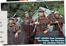  ?? ?? I’d essentiall­y scarred one of Norway’s greatest actors
Tom Rosenthal on his poor sword fighting skills on set
LOST LEGION: Ryan Sampson, Tom Basden, Tom Rosenthal and Jonathan Pointing