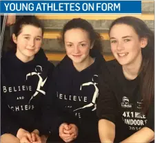  ??  ?? Elizabeth Tighe Emer Connolly and Ellen Kilcoyne from Corran AC who competed at the Dermot McDermott Believe and Achieve meet