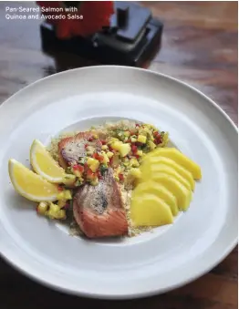  ??  ?? Pan-seared Salmon with Quinoa and Avocado Salsa