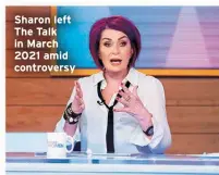  ?? ?? Sharon left The Talk in March 2021 amid controvers­y