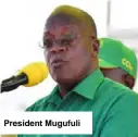  ??  ?? President Mugufuli