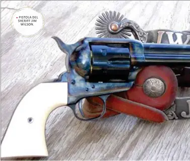  ??  ?? pistola del sheriff jim wilson.