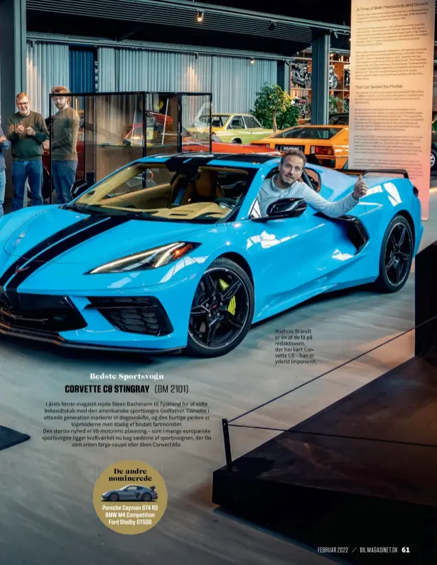  ?? ?? Mathias Brandt er én af de få på redaktione­n, der har kørt Corvette C8 – han er yderst imponeret.