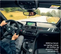  ??  ?? BMW har benyttet rigelige maengder kulfiber og alcantara i kabinen på M2 CS.