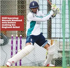  ??  ?? Still learning: Haseeb Hameed nets before making his England debut