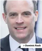  ??  ?? > Dominic Raab