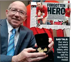  ??  ?? SAD TALE: Our story last week on Nobby Stiles, who has had to sell his World Cup medal