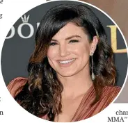  ??  ?? Gina Carano was a mixed martial artist and American Gladiators champion before becoming an actor.