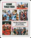  ??  ?? Come Together. The Rise of Cooperativ­e Art and Design Francesco Spampinato Princeton Architectu­ral Press 2014, pp. 256