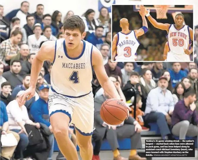  ?? YESHIVA UNIVERSITY ATHLETICS & GETTY ?? Yeshiva’s 35-game winning streak — the nation’s longest — started back when fans were allowed to pack gyms, and has been helped along by assistant coach Michael Sweetney (inset), who once teamed with Stephon Marbury on the Knicks.